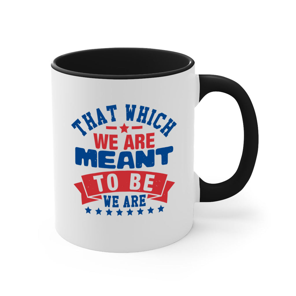 that which we are meant to be Style 39#- 4th Of July-Mug / Coffee Cup