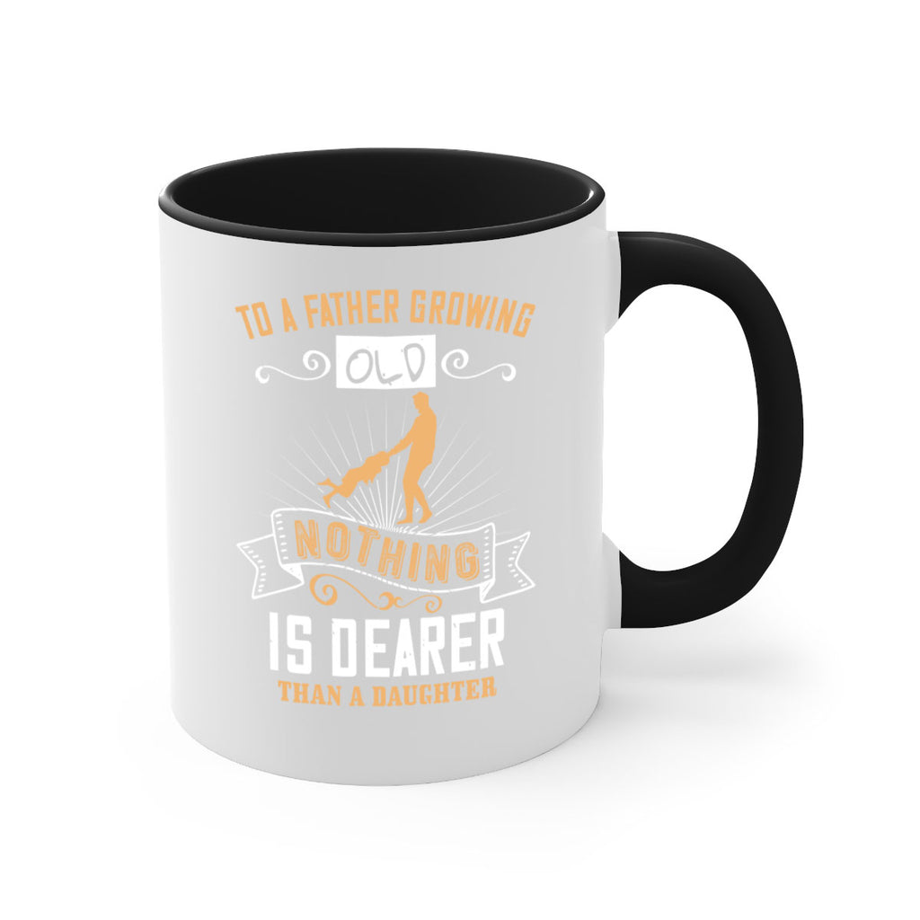 to a father growing old nothing is dearer than a daughter 155#- fathers day-Mug / Coffee Cup