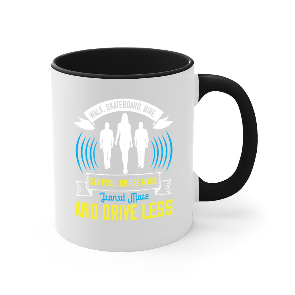 walk skateboard bike car pool or use mass transit more and drive less 15#- walking-Mug / Coffee Cup