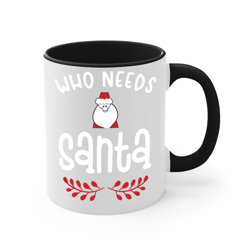 who needs santa style 1235#- christmas-Mug / Coffee Cup