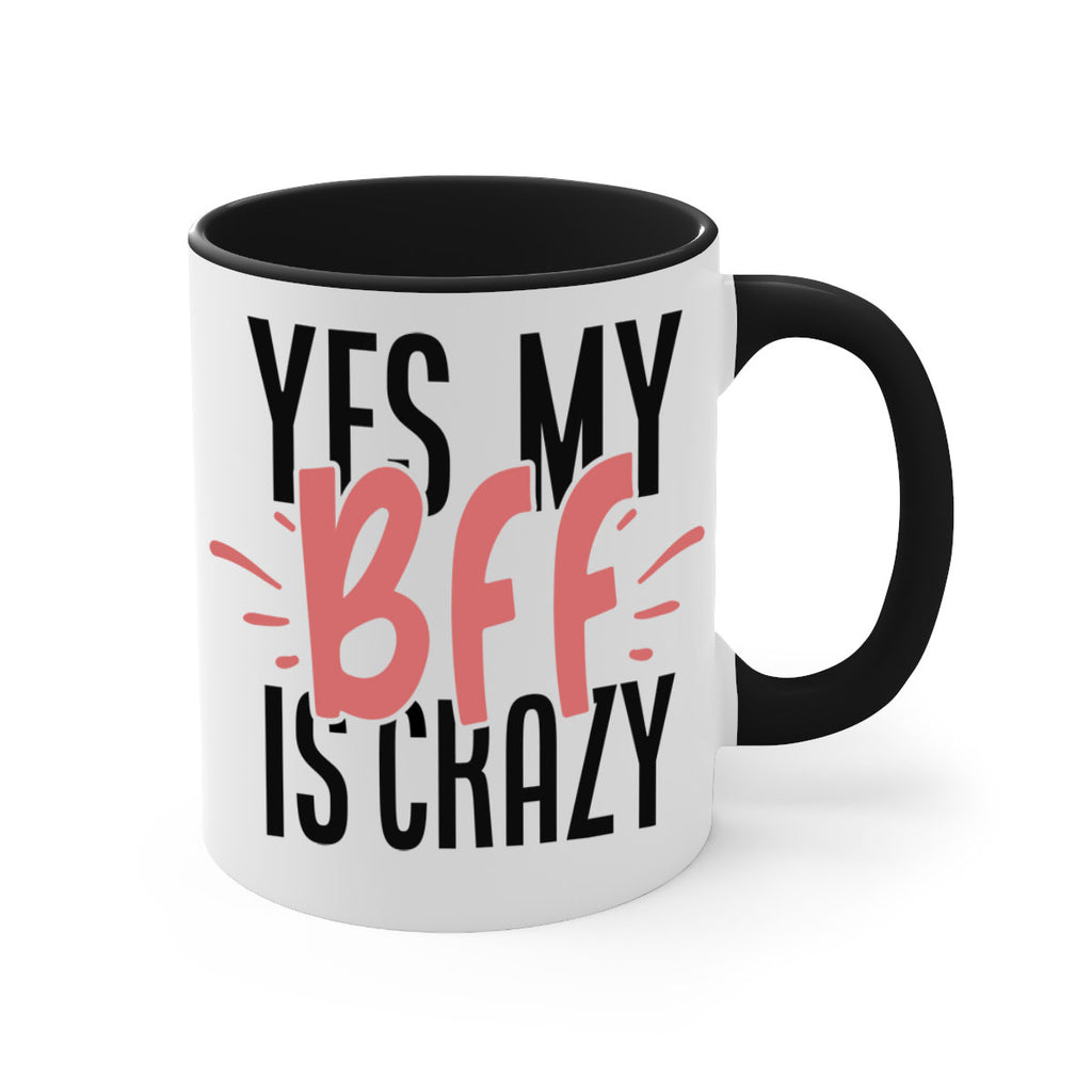 yes my bff is crazy Style 41#- best friend-Mug / Coffee Cup