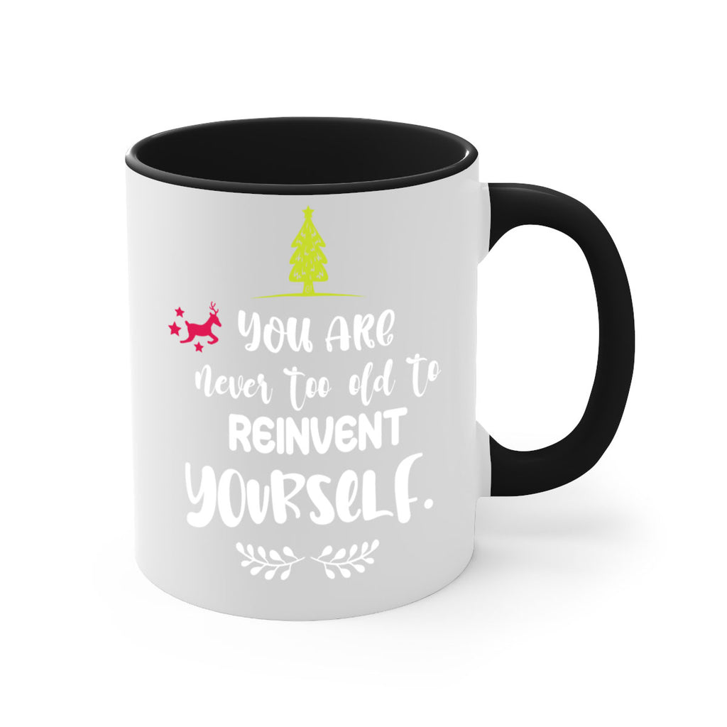 you are never too old to reinvent yourself style 1248#- christmas-Mug / Coffee Cup