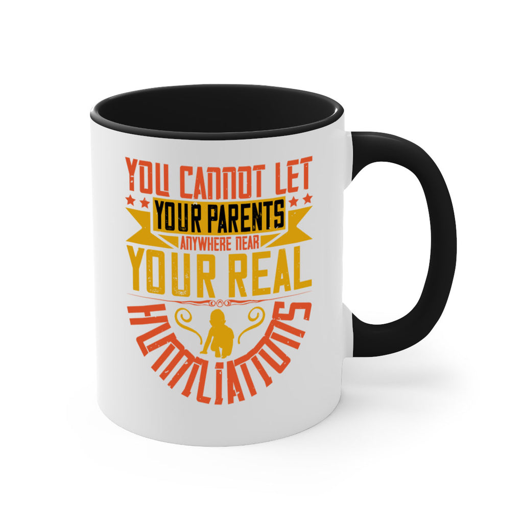 you cannot let your parents anywhere near your real humiliations 7#- parents day-Mug / Coffee Cup