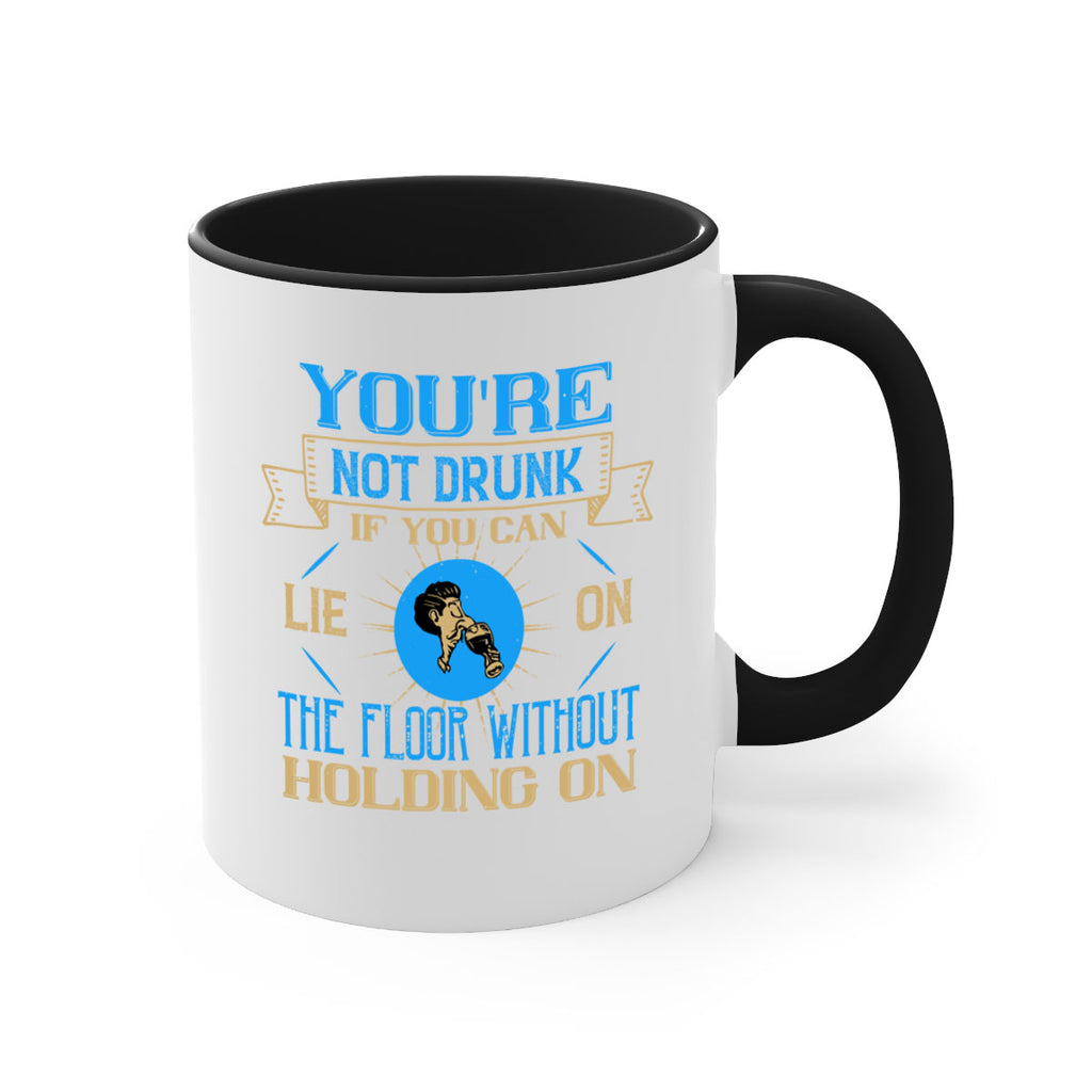 youre not drunk if you can lie on the floor without holding on 13#- drinking-Mug / Coffee Cup