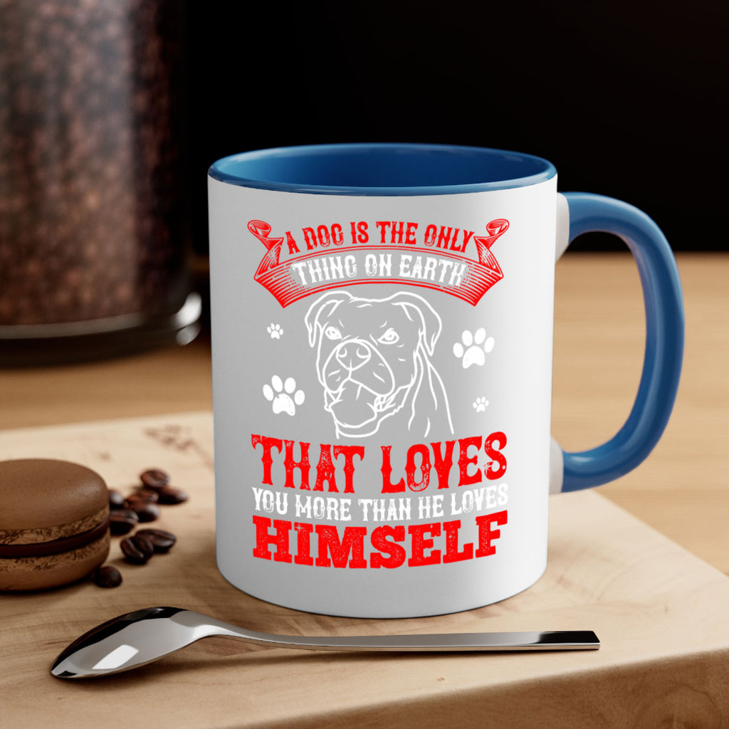 A dog is the only thing on earth that loves you more than he loves himself Style 221#- Dog-Mug / Coffee Cup