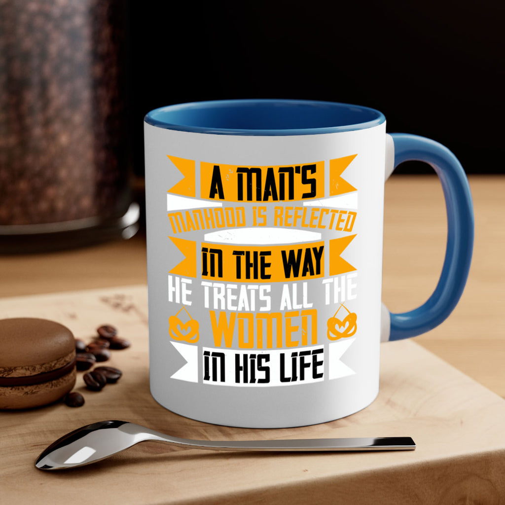 A man’s manhood is reflected in the way he treats all the women in his life Style 91#- World Health-Mug / Coffee Cup