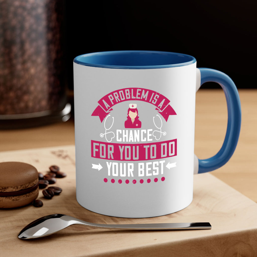 A problem is a chance for you to do your best Style 237#- nurse-Mug / Coffee Cup