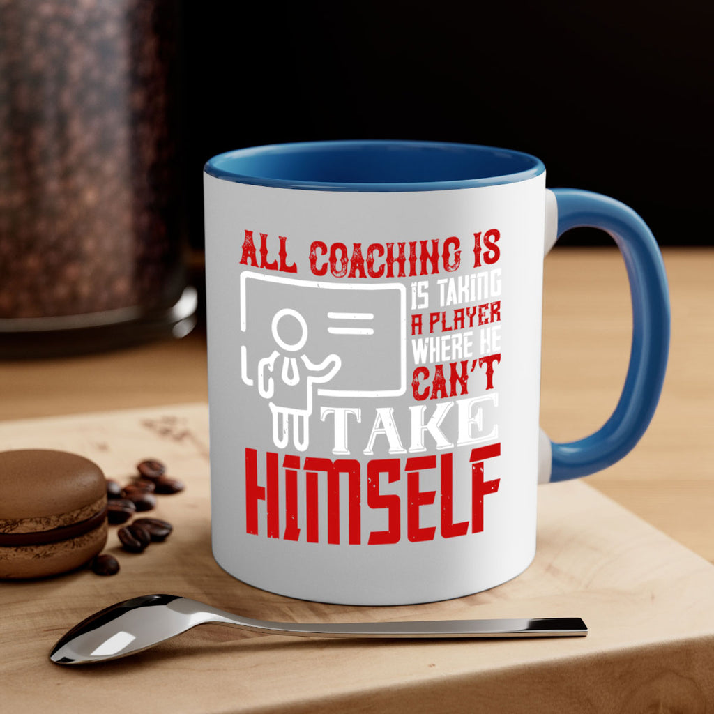All coaching is is taking a player where he can’t take himself Style 6#- dentist-Mug / Coffee Cup