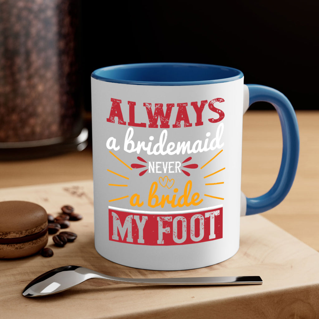 Always a bridesmaid never a bride my foot  90#- bride-Mug / Coffee Cup