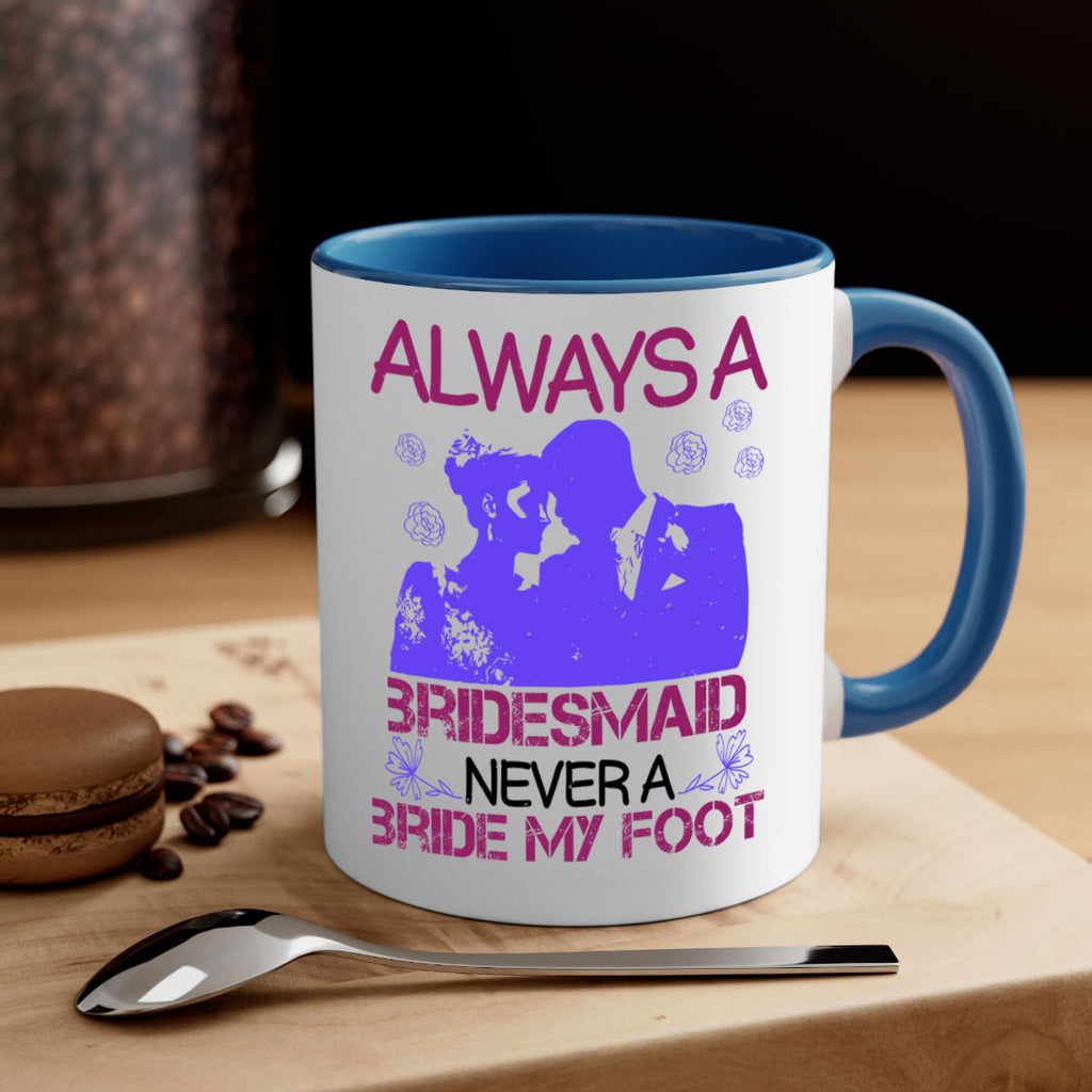 Always a bridesmaid never a bride my foot 88#- bride-Mug / Coffee Cup