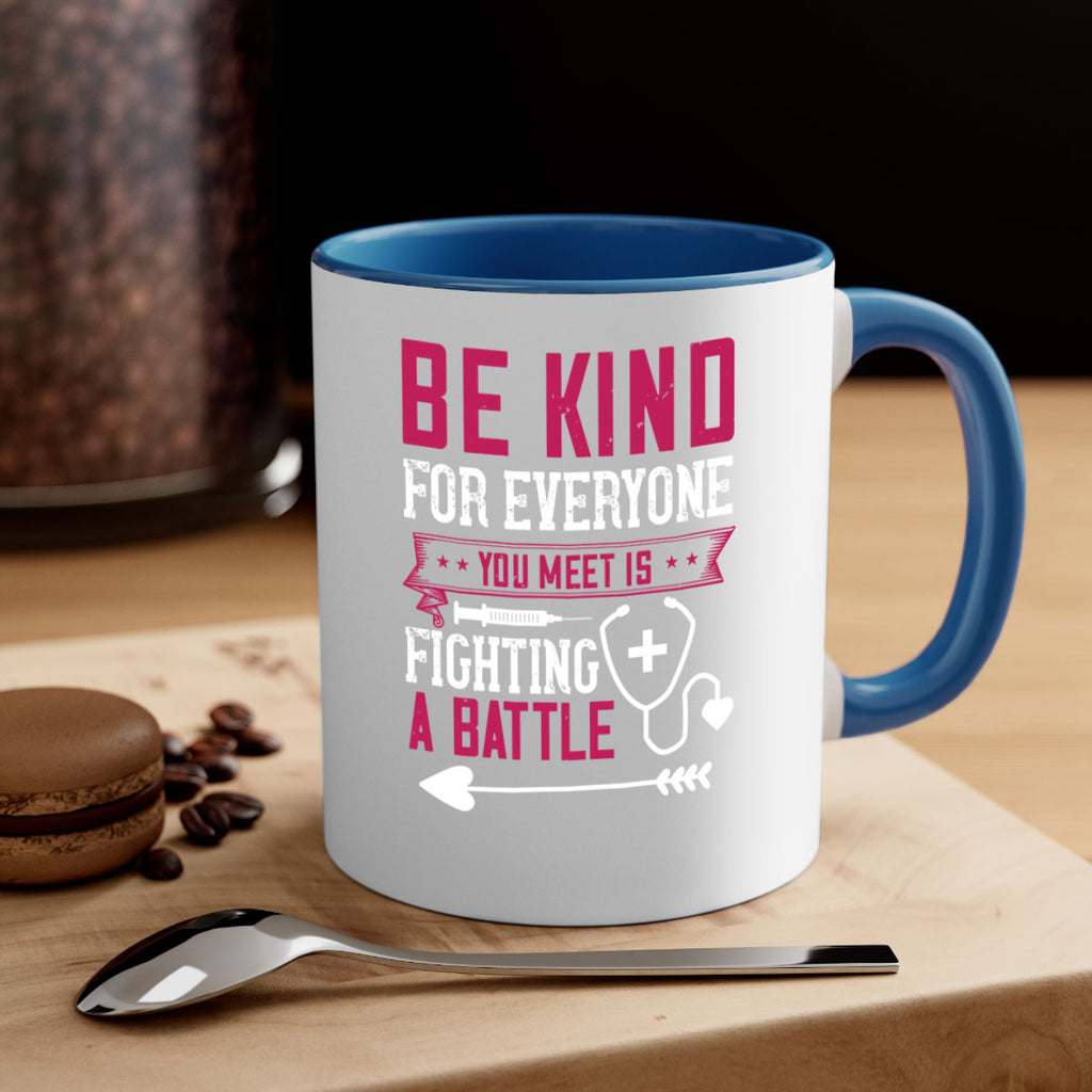 BE KIND for everyone you meet is fighting a BATTLE Style 226#- nurse-Mug / Coffee Cup
