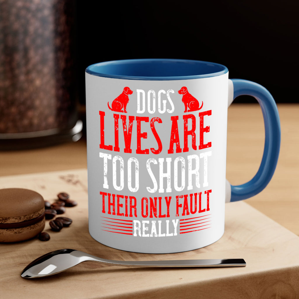 Dogs lives are too short Their only fault really Style 206#- Dog-Mug / Coffee Cup