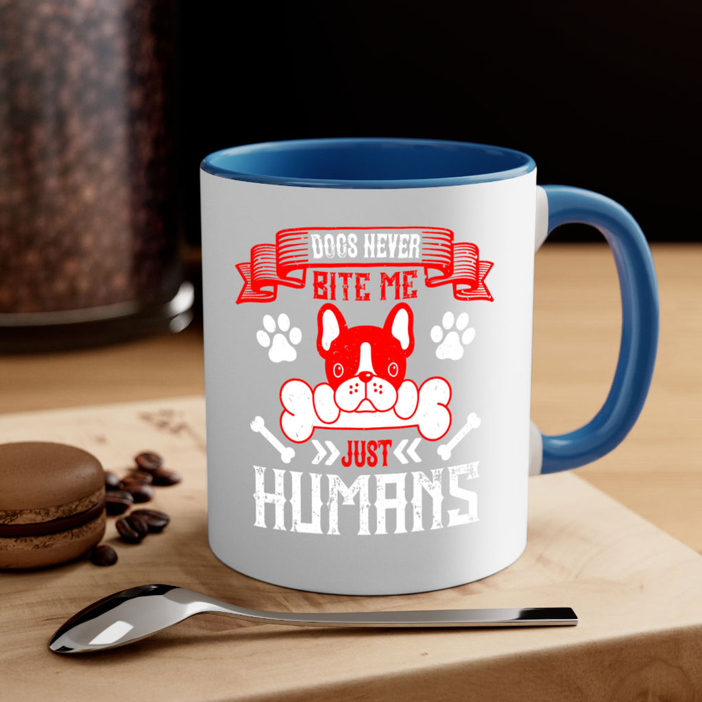 Dogs never bite me Just humans Style 211#- Dog-Mug / Coffee Cup
