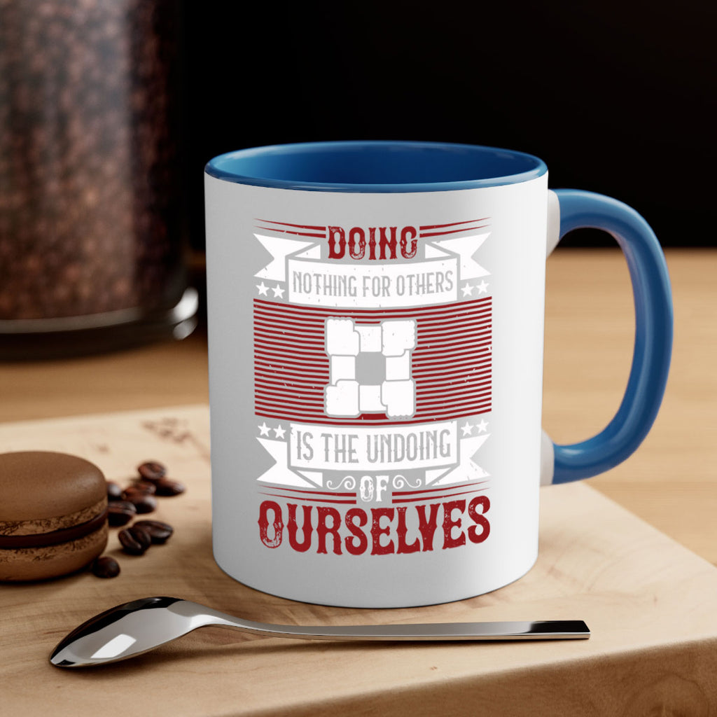 Doing nothing for others is the undoing of ourselves Style 26#-Volunteer-Mug / Coffee Cup