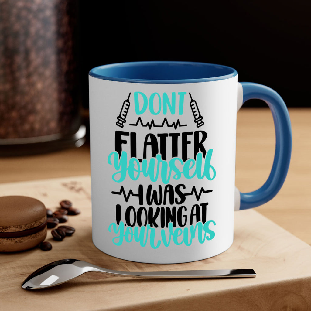 Dont Flatter Yourself I Was Looking At Your Veins Style Style 202#- nurse-Mug / Coffee Cup
