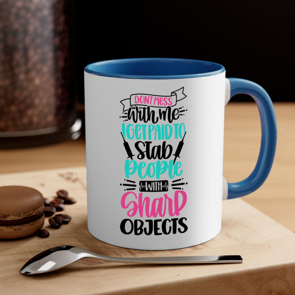 Dont Mess With Me I Get Paid To Satb People With Sharp Objects Style Style 199#- nurse-Mug / Coffee Cup