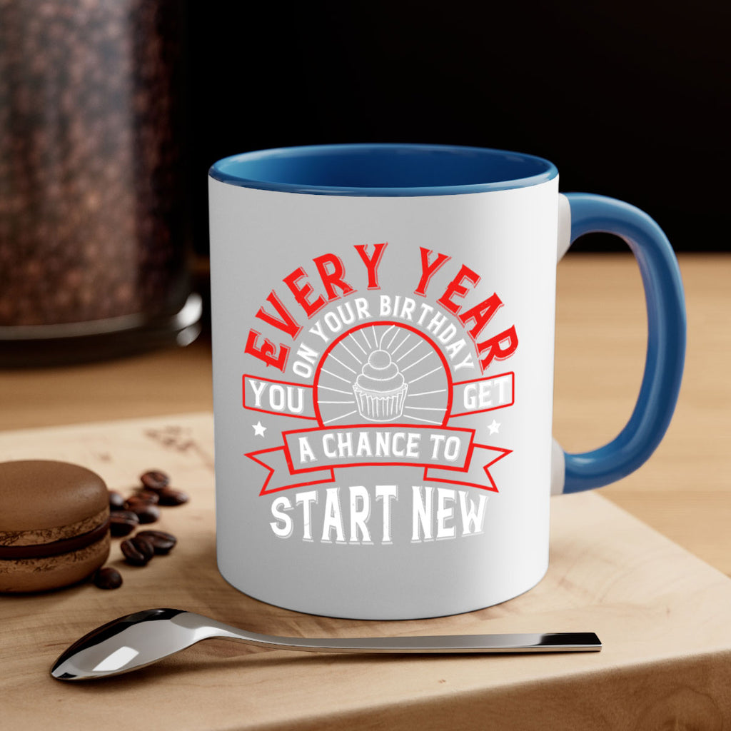 Every year on your birthday you get a chance to start new Style 86#- birthday-Mug / Coffee Cup