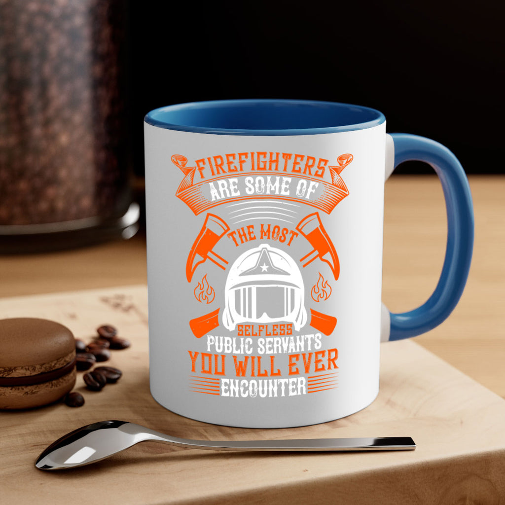 Firefighters are some of the most selfless public servants you will ever encounter Style 75#- fire fighter-Mug / Coffee Cup