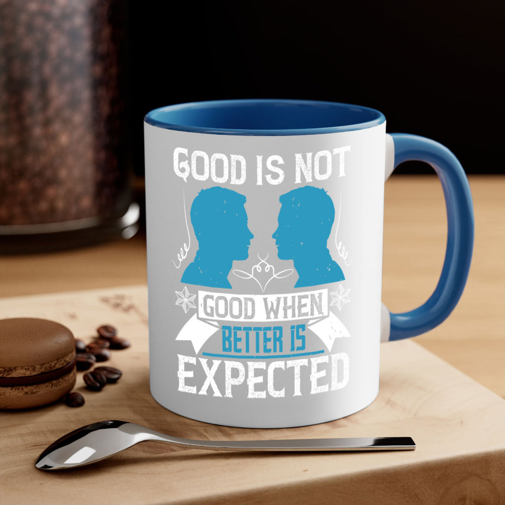 Good is not good when better is expected Style 34#- dentist-Mug / Coffee Cup