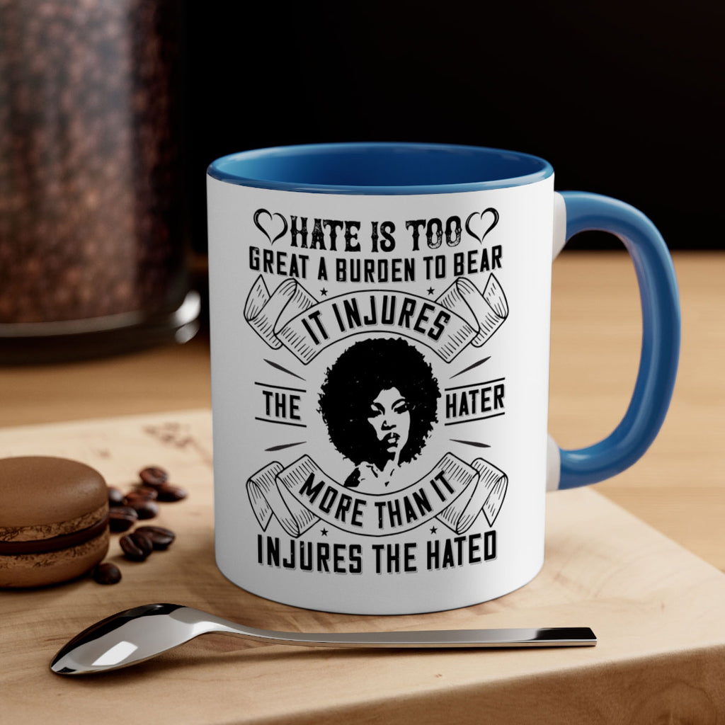 Hate is too great a burden to bear It injures the hater more than it injures the hated Style 33#- Afro - Black-Mug / Coffee Cup