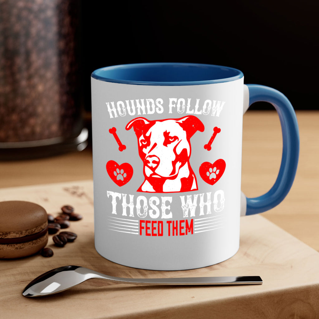 Hounds follow those who feed them Style 196#- Dog-Mug / Coffee Cup