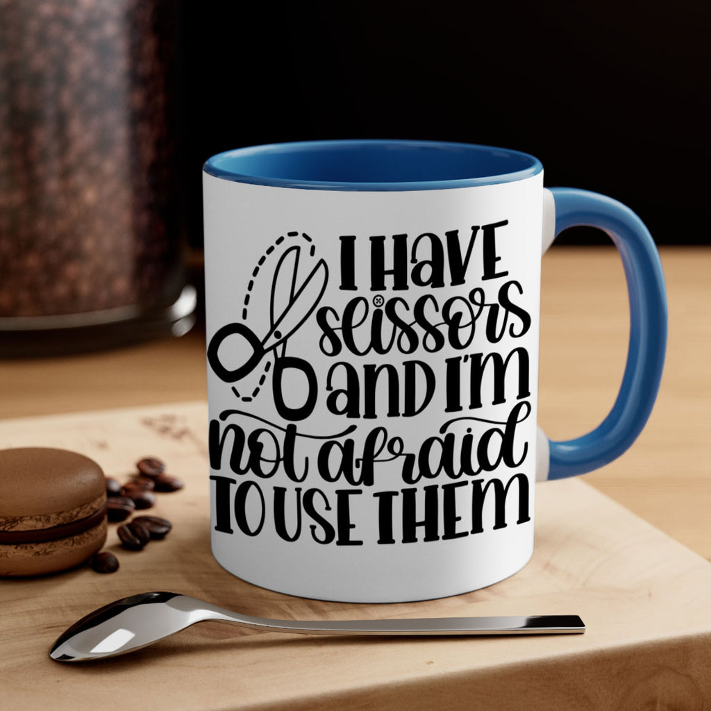I Have Scissors And Im Not 22#- crafting-Mug / Coffee Cup
