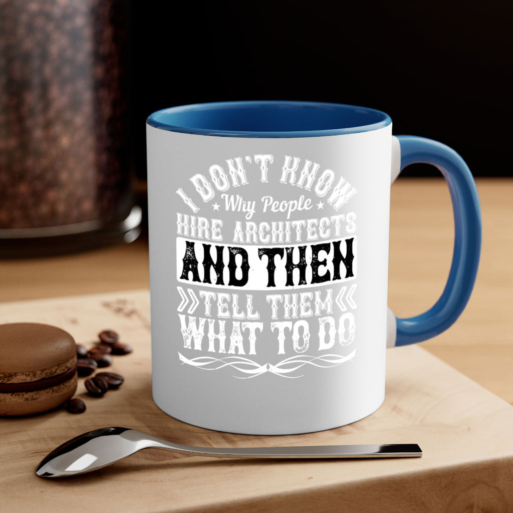 I dont know why people hire architects and then tell them what to do Style 34#- Architect-Mug / Coffee Cup