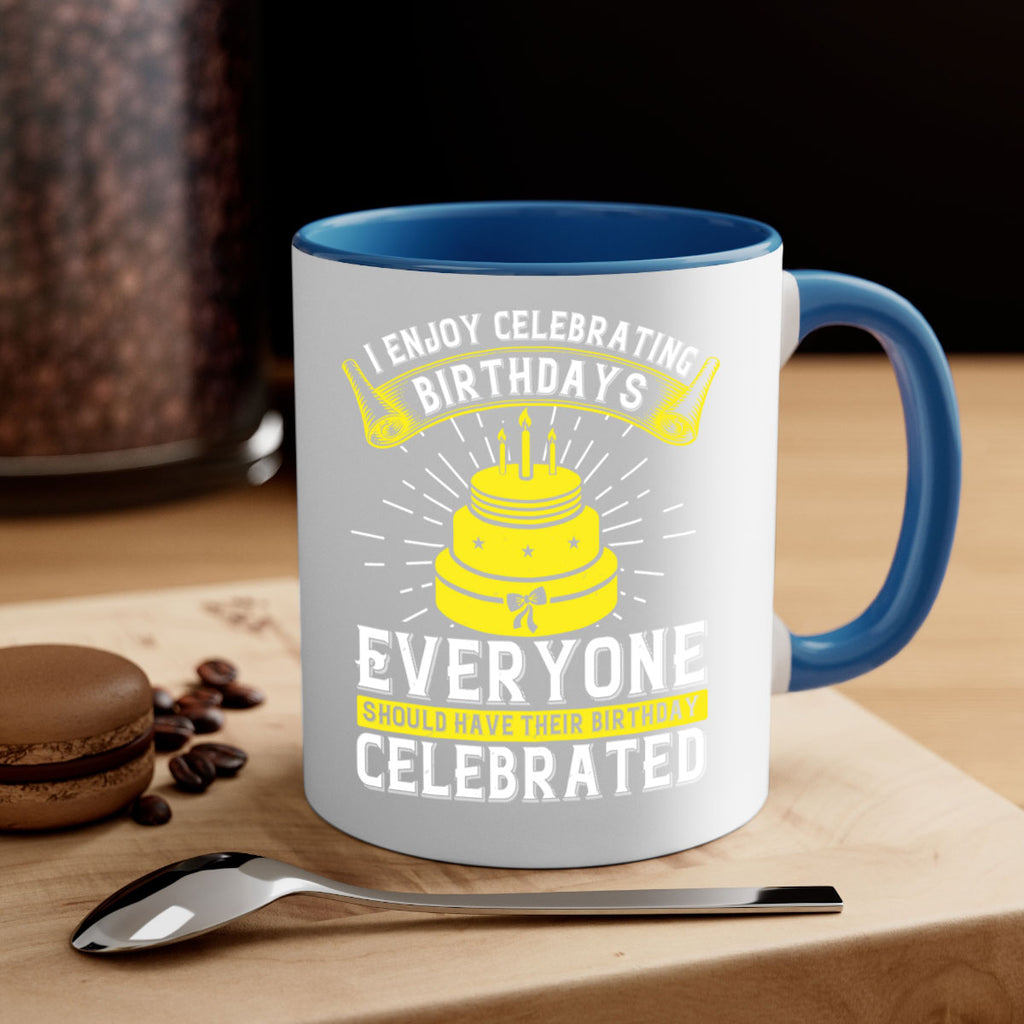 I enjoy celebrating birthdays Everyone should have their birthday celebrated Style 74#- birthday-Mug / Coffee Cup