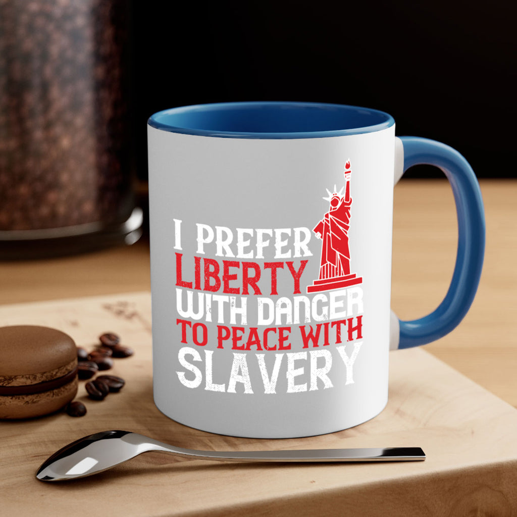 I prefer liberty with danger to peace with slavery Style 114#- 4th Of July-Mug / Coffee Cup