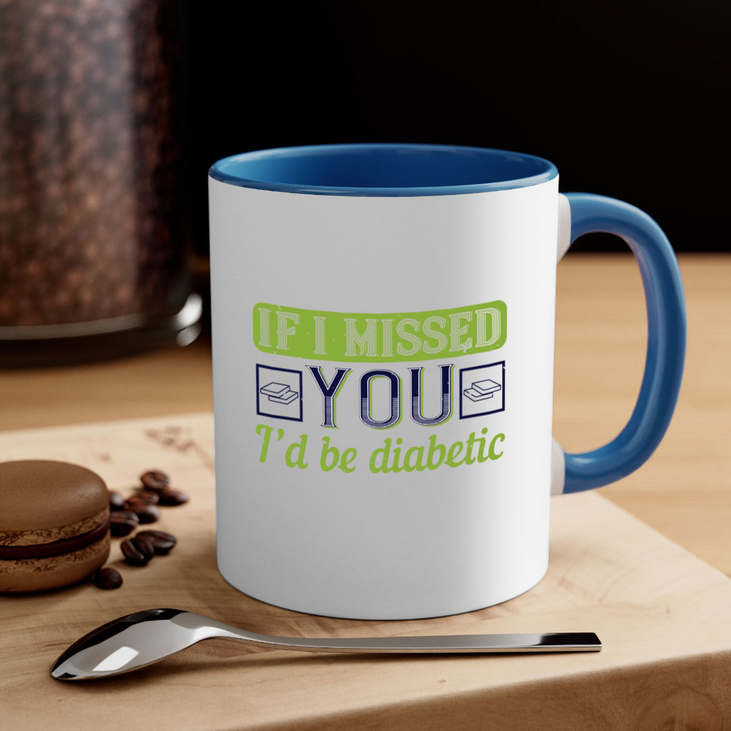 If I missed you I’d be diabetic Style 26#- diabetes-Mug / Coffee Cup