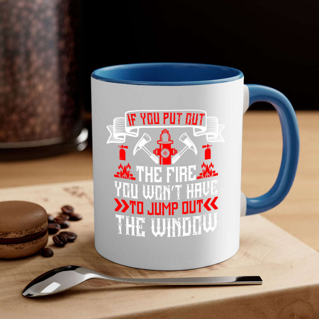 If you put out the fire you won’t have to jump out the window Style 58#- fire fighter-Mug / Coffee Cup