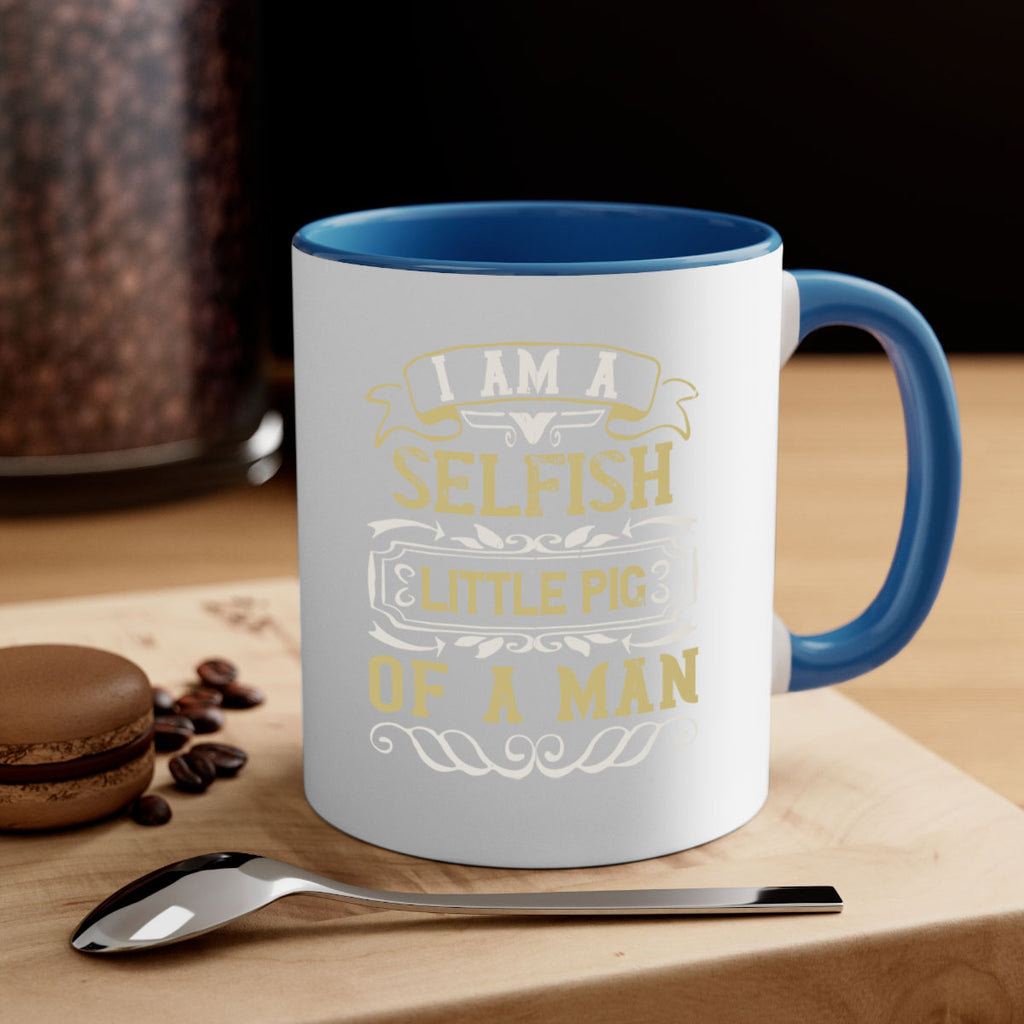Im a selfish little pig of a man Style 62#- pig-Mug / Coffee Cup