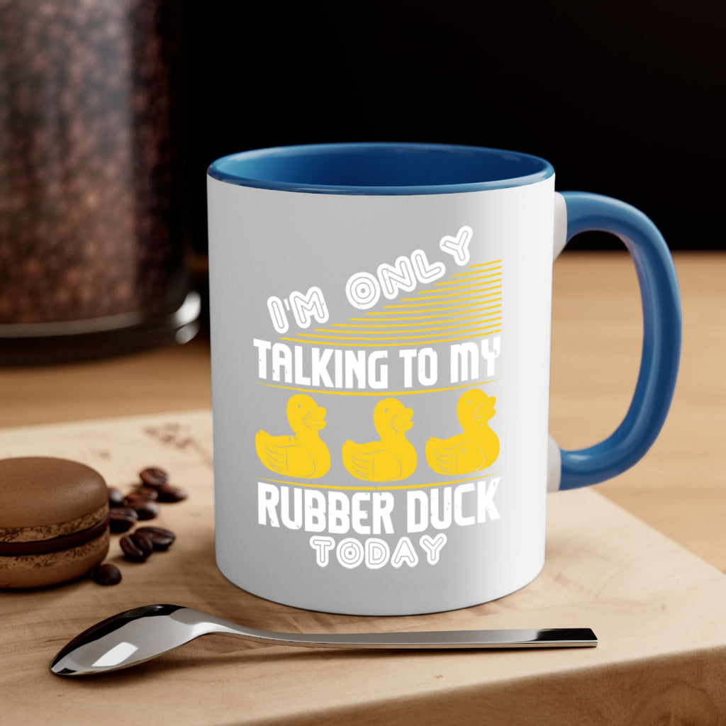Im only talking to my rubber duck today Style 38#- duck-Mug / Coffee Cup