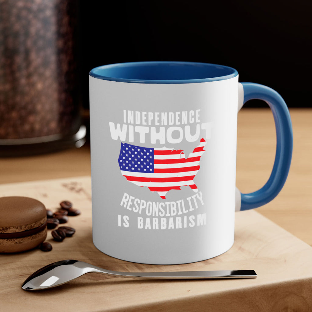 Independence without responsibility is barbarism Style 27#- 4th Of July-Mug / Coffee Cup