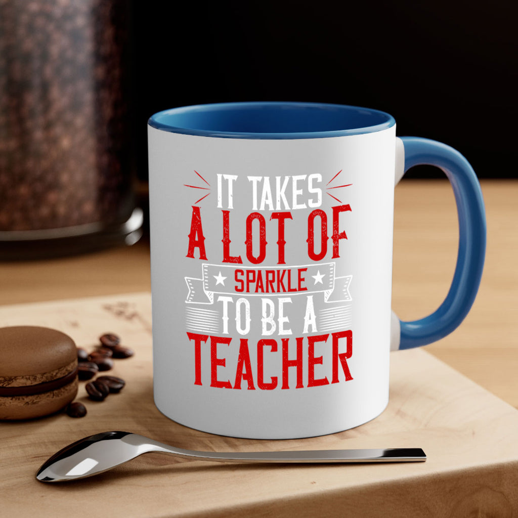 It Takes A Lot Of Sparkle To Be A Teacher Style 97#- teacher-Mug / Coffee Cup