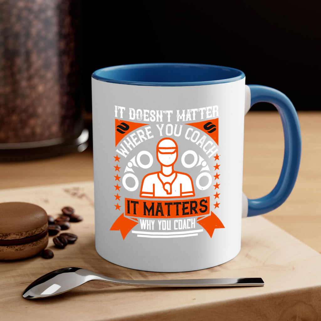 It doesnt matter where you coach it matters why you coach Style 27#- dentist-Mug / Coffee Cup