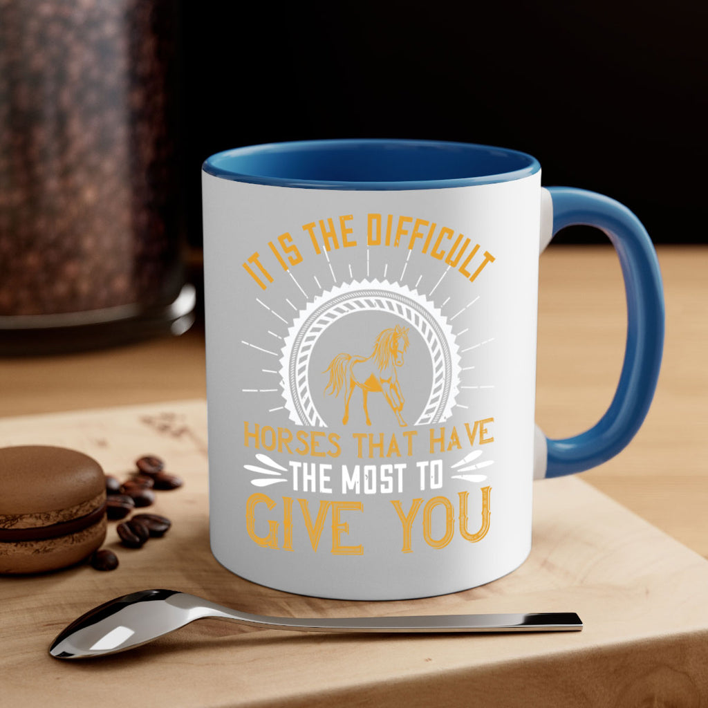 It is the difficult horses that have the most to give you Style 35#- horse-Mug / Coffee Cup