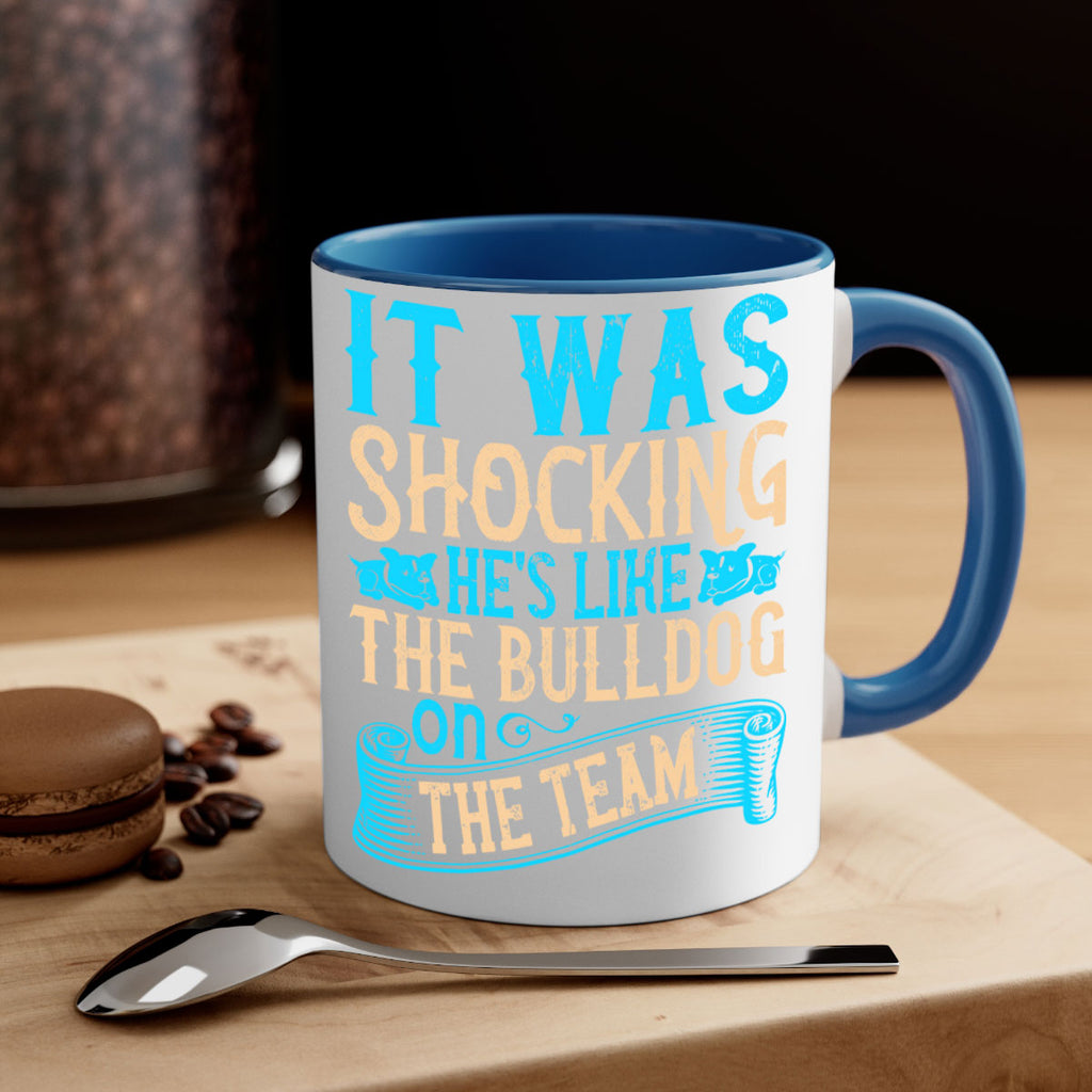 It was shocking Hes like the bulldog on the team Style 35#- Dog-Mug / Coffee Cup