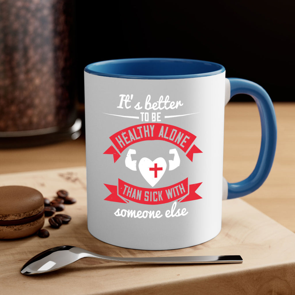 Its better to be healthy alone than sick with someone else Style 26#- World Health-Mug / Coffee Cup