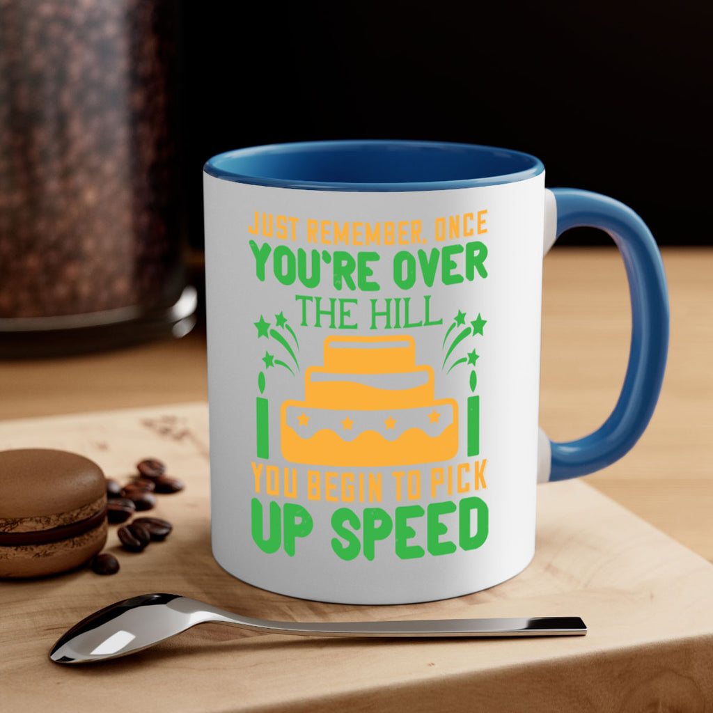 Just remember once youre over the hill you begin to pick up speed Style 68#- birthday-Mug / Coffee Cup