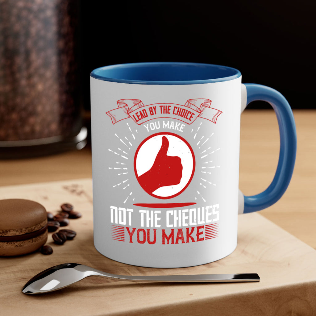 Lead by the choice you make not the cheques you make Style 24#- dentist-Mug / Coffee Cup