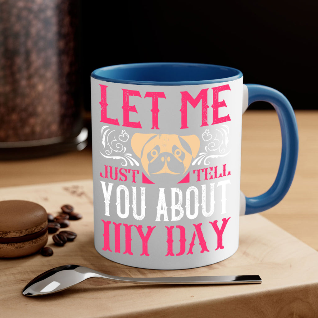 Let Me Just Tell You About My Day Style 34#- Dog-Mug / Coffee Cup