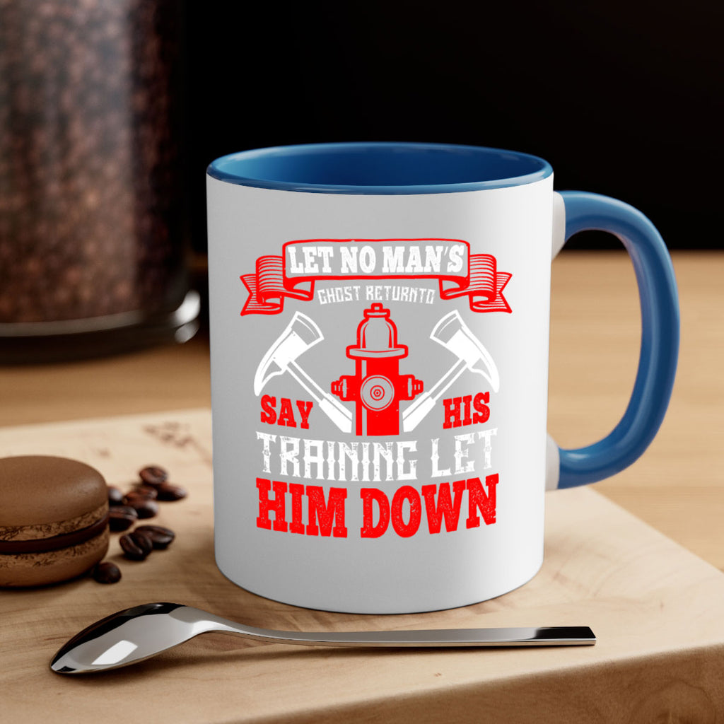 Let no man’s ghost return to say his training let him down Style 52#- fire fighter-Mug / Coffee Cup