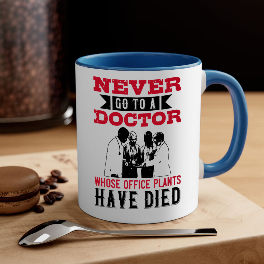 Never go to a doctor whose office plants have died Style 32#- medical-Mug / Coffee Cup