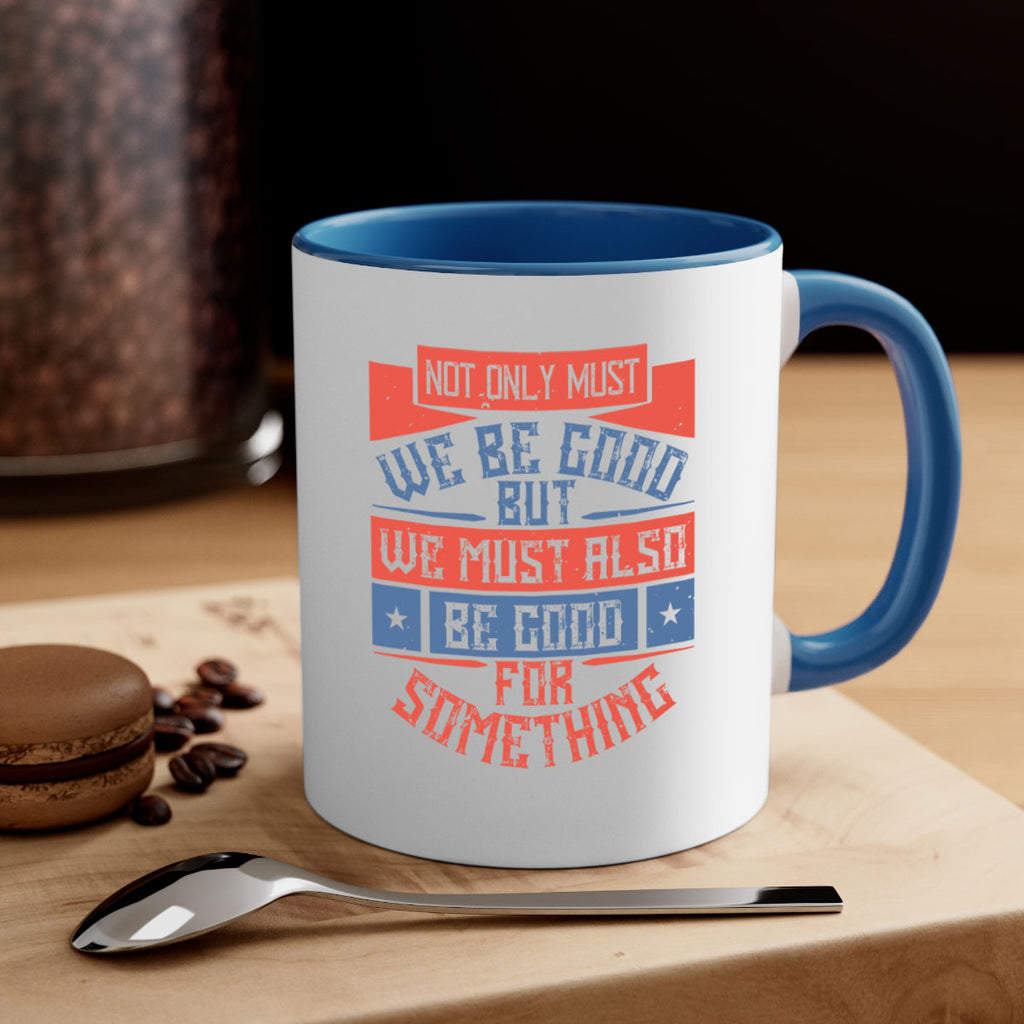 Not only must we be good but we must also be good for something Style 40#-Volunteer-Mug / Coffee Cup
