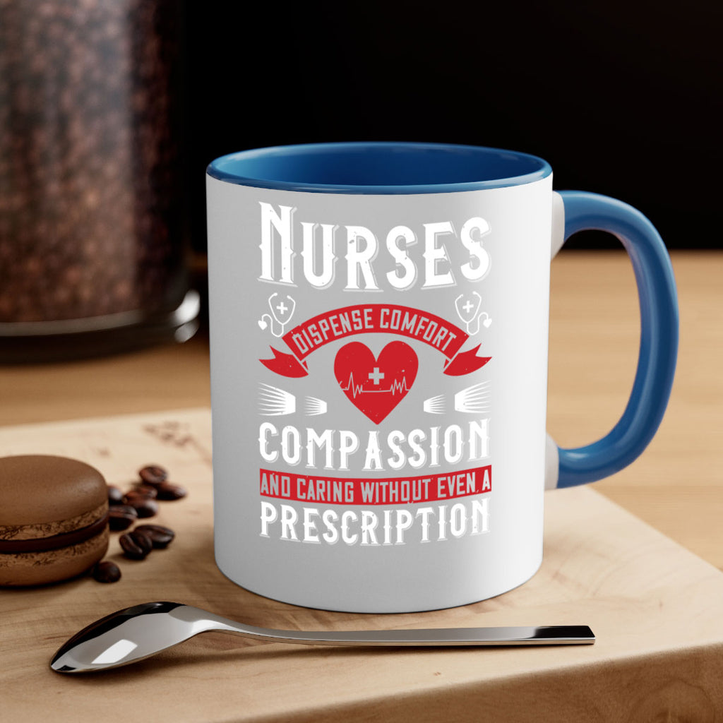Nurses dispense comfort compassion and caring without even a prescription Style 280#- nurse-Mug / Coffee Cup