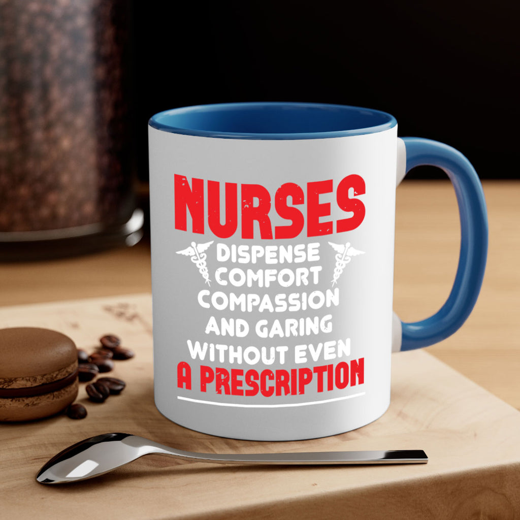 Nurses dispense comfort compassion and garing without even a prescription Style 271#- nurse-Mug / Coffee Cup