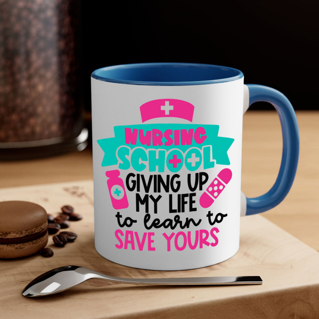 Nursing School Giving Up My Life To Learn To Save Yours Style Style 65#- nurse-Mug / Coffee Cup