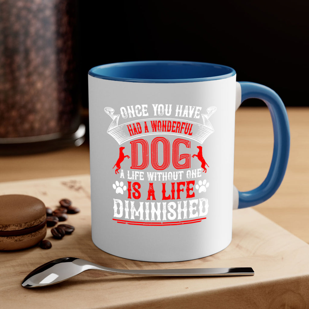 Once you have had a wonderful dog a life without one is a life diminished Style 172#- Dog-Mug / Coffee Cup