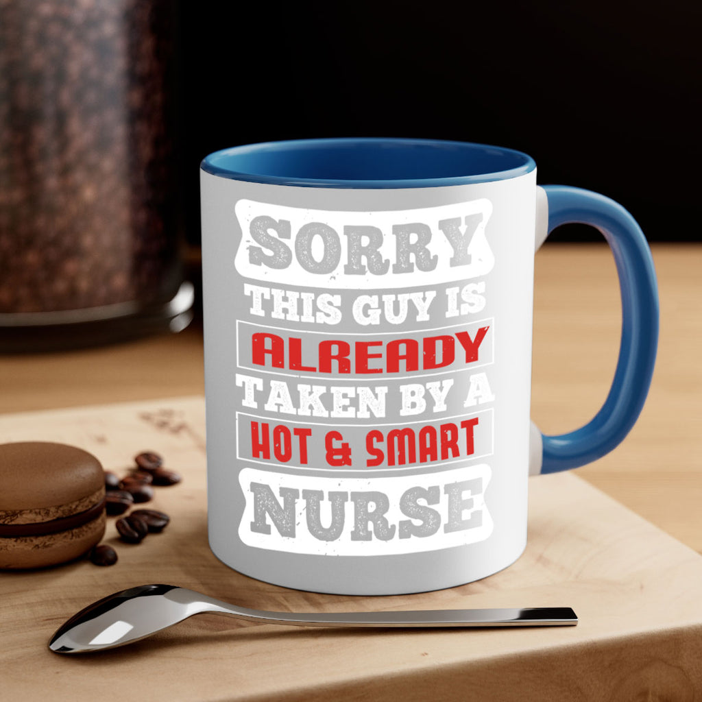 SORRY THIS GUY IS ALREADY TAKEN BY A HOT SMART NURSE Style 246#- nurse-Mug / Coffee Cup
